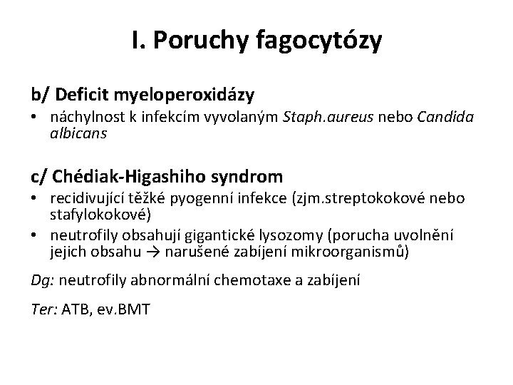 I. Poruchy fagocytózy b/ Deficit myeloperoxidázy • náchylnost k infekcím vyvolaným Staph. aureus nebo