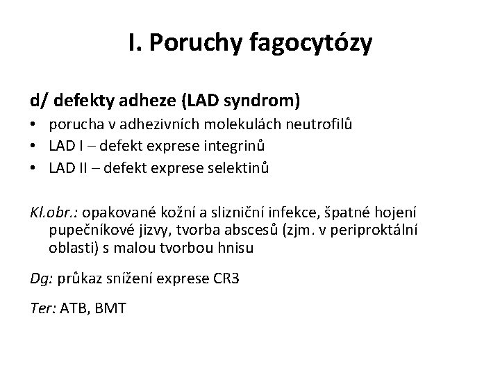 I. Poruchy fagocytózy d/ defekty adheze (LAD syndrom) • porucha v adhezivních molekulách neutrofilů