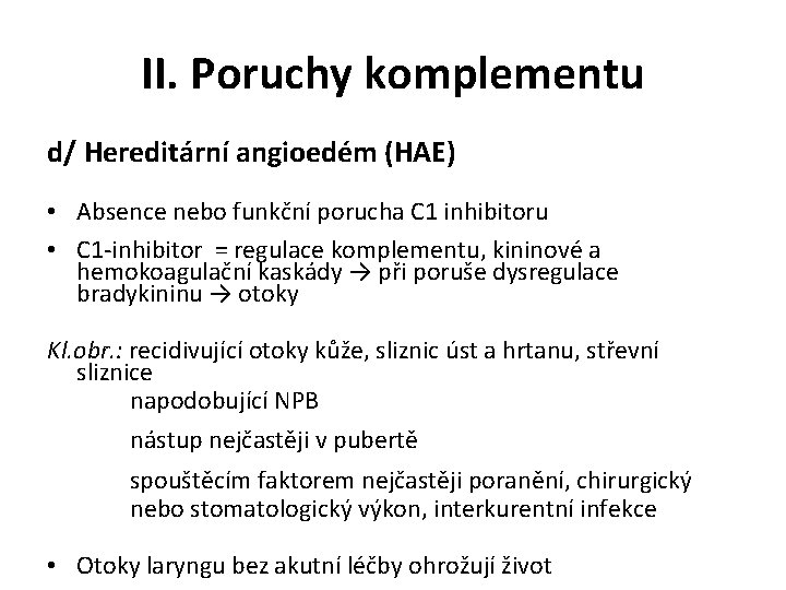 II. Poruchy komplementu d/ Hereditární angioedém (HAE) • Absence nebo funkční porucha C 1