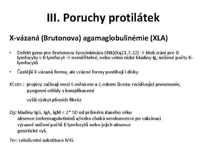 III. Poruchy protilátek X-vázaná (Brutonova) agamaglobulinémie (XLA) • Defekt genu pro Brutonovu tyrozinkinázu (Btk)(Xq