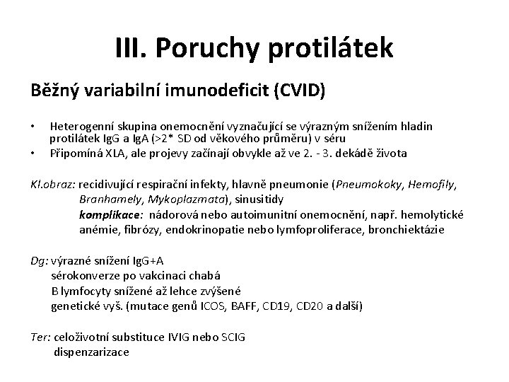 III. Poruchy protilátek Běžný variabilní imunodeficit (CVID) • • Heterogenní skupina onemocnění vyznačující se