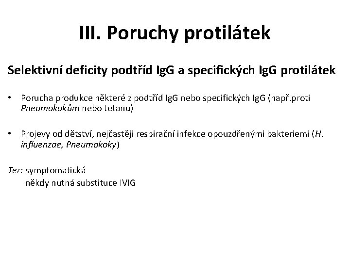 III. Poruchy protilátek Selektivní deficity podtříd Ig. G a specifických Ig. G protilátek •