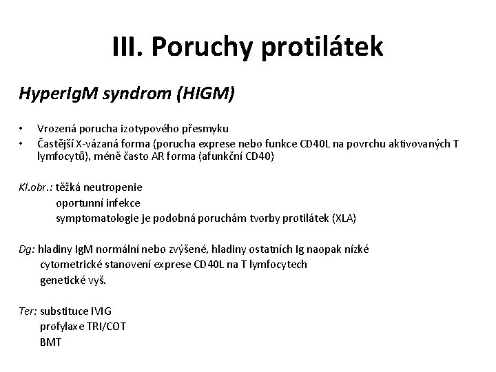 III. Poruchy protilátek Hyper. Ig. M syndrom (HIGM) • • Vrozená porucha izotypového přesmyku