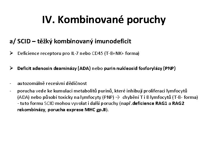 IV. Kombinované poruchy a/ SCID – těžký kombinovaný imunodeficit Ø Deficience receptoru pro IL-7