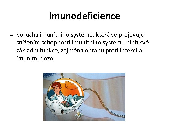 Imunodeficience = porucha imunitního systému, která se projevuje snížením schopnosti imunitního systému plnit své