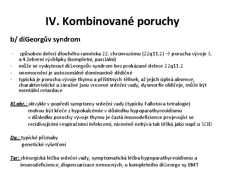 IV. Kombinované poruchy b/ di. Georgův syndrom - - způsoben delecí dlouhého raménka 22.