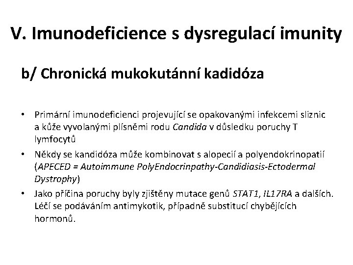 V. Imunodeficience s dysregulací imunity b/ Chronická mukokutánní kadidóza • Primární imunodeficienci projevující se