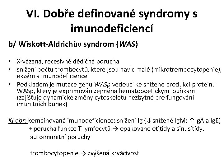 VI. Dobře definované syndromy s imunodeficiencí b/ Wiskott-Aldrichův syndrom (WAS) • X-vázaná, recesivně dědičná