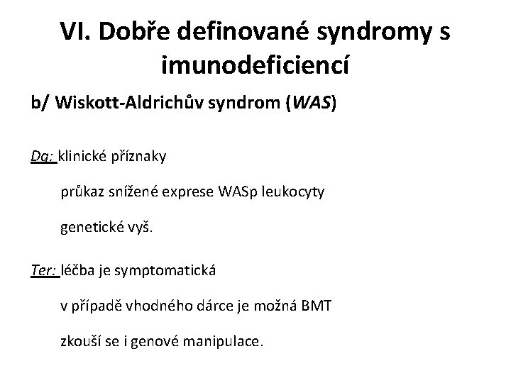 VI. Dobře definované syndromy s imunodeficiencí b/ Wiskott-Aldrichův syndrom (WAS) Dg: klinické příznaky průkaz