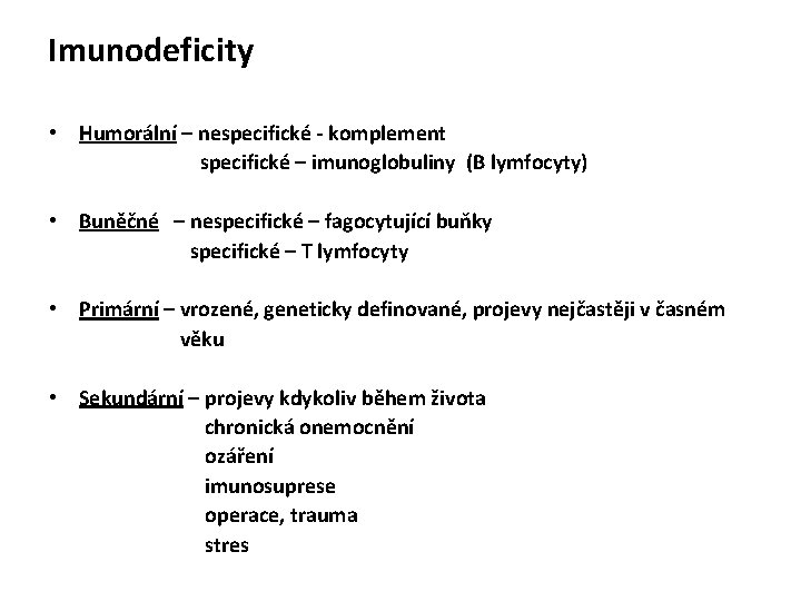 Imunodeficity • Humorální – nespecifické - komplement specifické – imunoglobuliny (B lymfocyty) • Buněčné