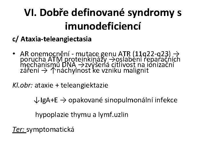 VI. Dobře definované syndromy s imunodeficiencí c/ Ataxia-teleangiectasia • AR onemocnění - mutace genu