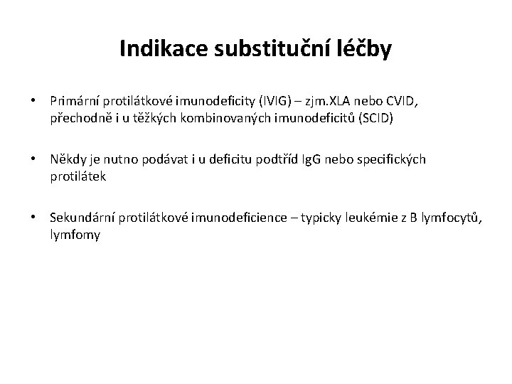 Indikace substituční léčby • Primární protilátkové imunodeficity (IVIG) – zjm. XLA nebo CVID, přechodně