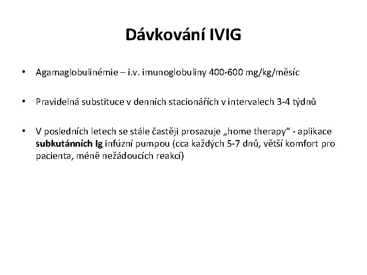 Dávkování IVIG • Agamaglobulinémie – i. v. imunoglobuliny 400 -600 mg/kg/měsíc • Pravidelná substituce