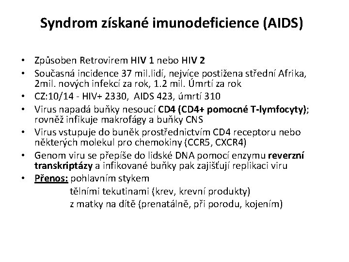 Syndrom získané imunodeficience (AIDS) • Způsoben Retrovirem HIV 1 nebo HIV 2 • Současná