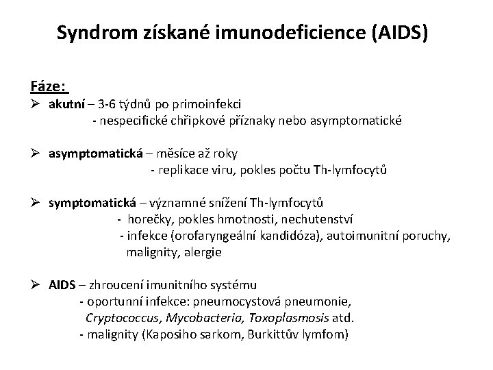 Syndrom získané imunodeficience (AIDS) Fáze: Ø akutní – 3 -6 týdnů po primoinfekci -