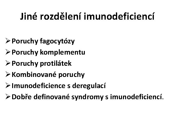 Jiné rozdělení imunodeficiencí Ø Poruchy fagocytózy Ø Poruchy komplementu Ø Poruchy protilátek Ø Kombinované