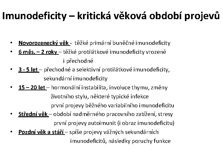 Imunodeficity – kritická věková období projevů • Novorozenecký věk - těžké primární buněčné imunodeficity