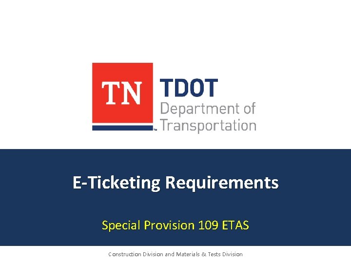E-Ticketing Requirements Special Provision 109 ETAS Construction Division and Materials & Tests Division 