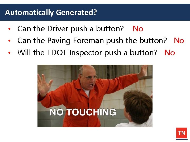 Automatically Generated? • Can the Driver push a button? No • Can the Paving