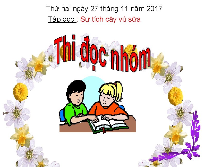 Thứ hai ngày 27 tháng 11 năm 2017 Tập đọc : Sự tích cây