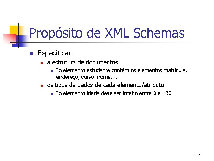 Propósito de XML Schemas n Especificar: n a estrutura de documentos n n “o