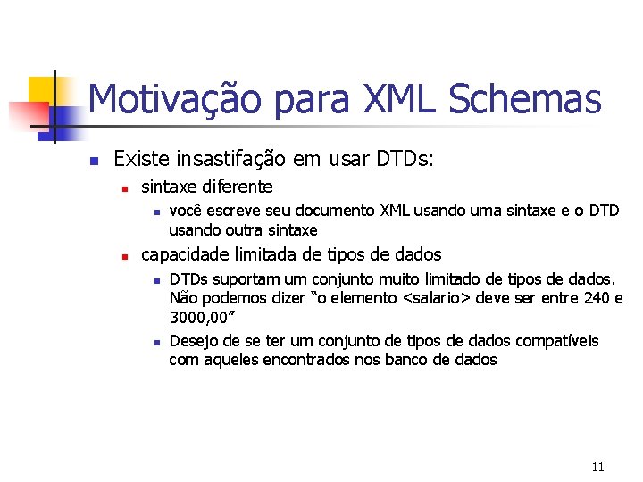 Motivação para XML Schemas n Existe insastifação em usar DTDs: n sintaxe diferente n