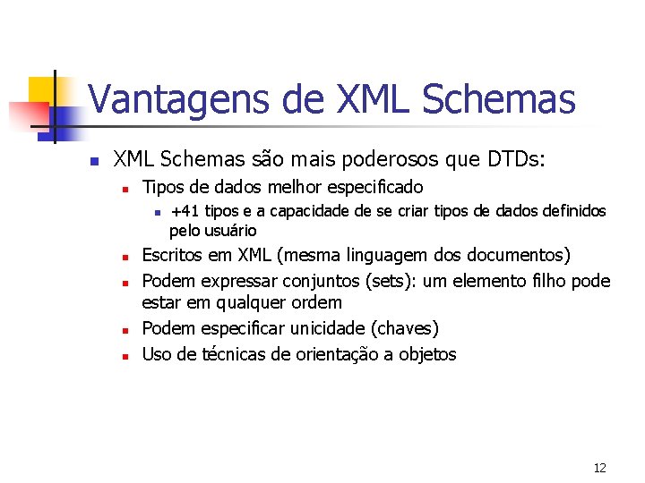 Vantagens de XML Schemas n XML Schemas são mais poderosos que DTDs: n Tipos