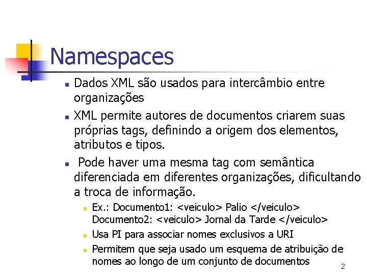 Namespaces n n n Dados XML são usados para intercâmbio entre organizações XML permite