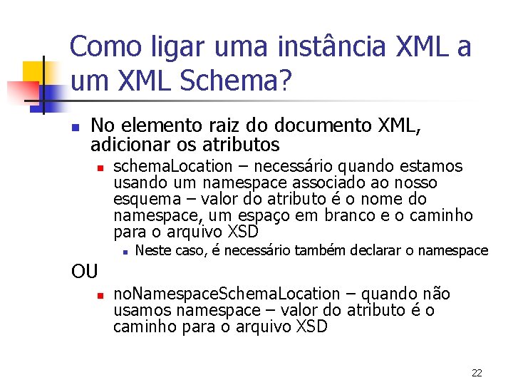 Como ligar uma instância XML a um XML Schema? n No elemento raiz do