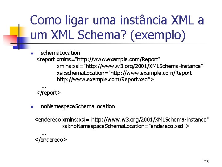 Como ligar uma instância XML a um XML Schema? (exemplo) n n schema. Location