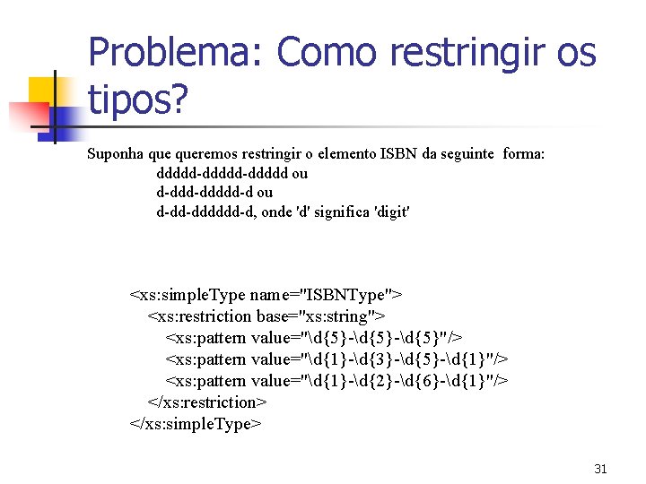 Problema: Como restringir os tipos? Suponha queremos restringir o elemento ISBN da seguinte forma: