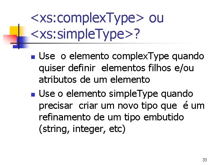 <xs: complex. Type> ou <xs: simple. Type>? n n Use o elemento complex. Type