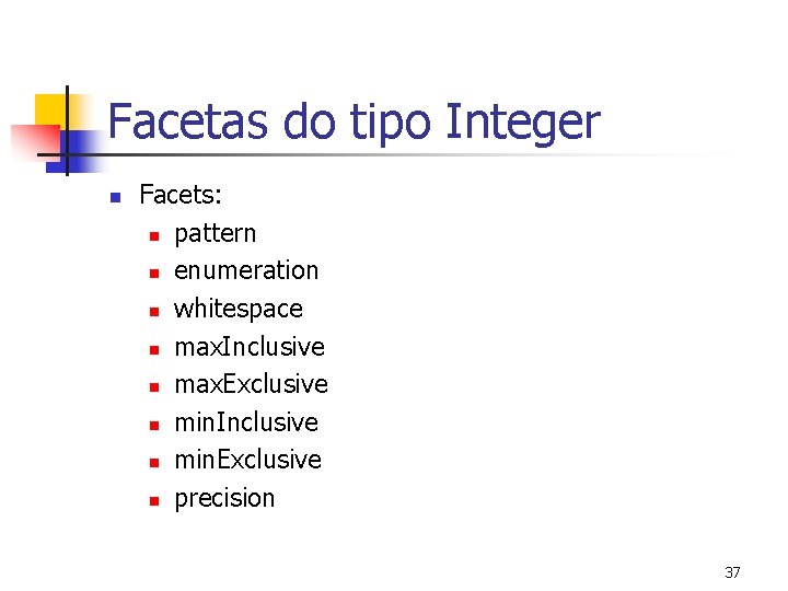 Facetas do tipo Integer n Facets: n pattern n enumeration n whitespace n max.