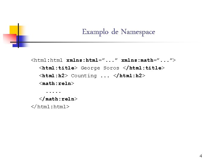 Examplo de Namespace <html: html xmlns: html=”. . . ” xmlns: math=”. . .