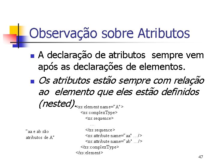 Observação sobre Atributos n n A declaração de atributos sempre vem após as declarações