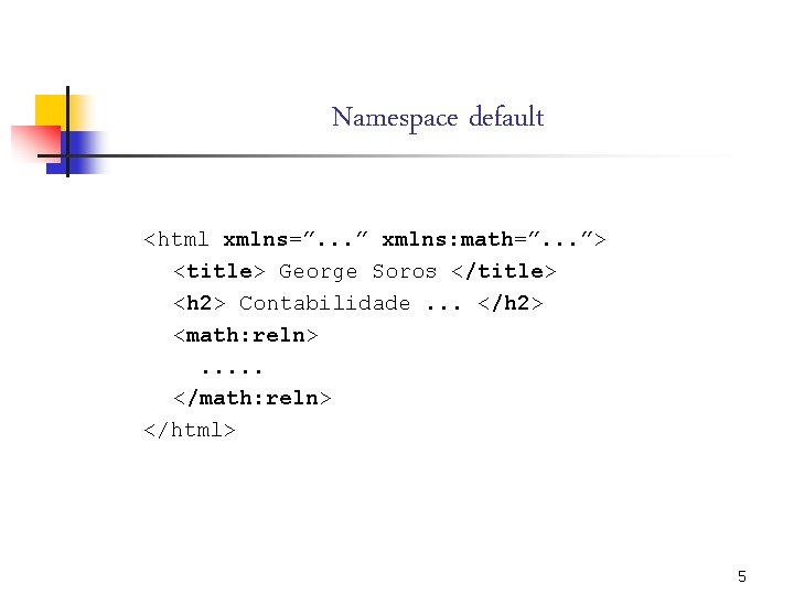 Namespace default <html xmlns=”. . . ” xmlns: math=”. . . ”> <title> George