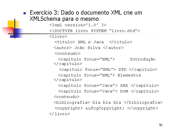 n Exercício 3: Dado o documento XML crie um XMLSchema para o mesmo <?