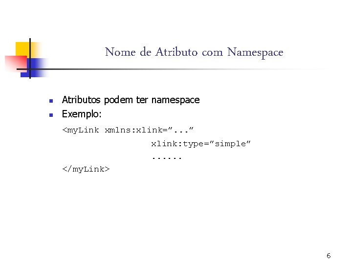 Nome de Atributo com Namespace n n Atributos podem ter namespace Exemplo: <my. Link