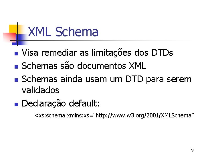 XML Schema n n Visa remediar as limitações dos DTDs Schemas são documentos XML