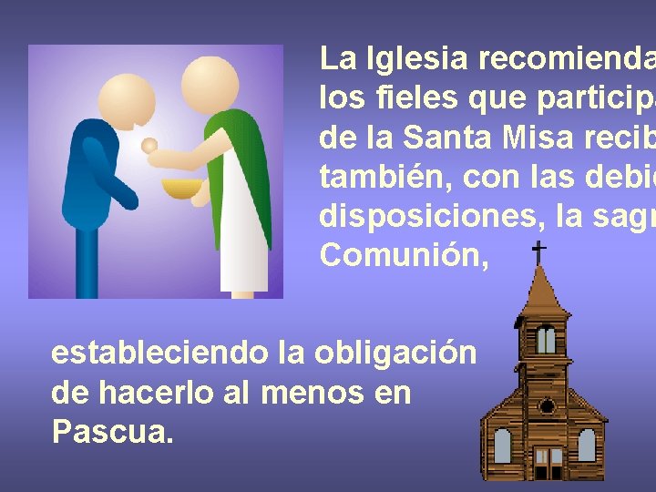 La Iglesia recomienda los fieles que participa de la Santa Misa recib también, con