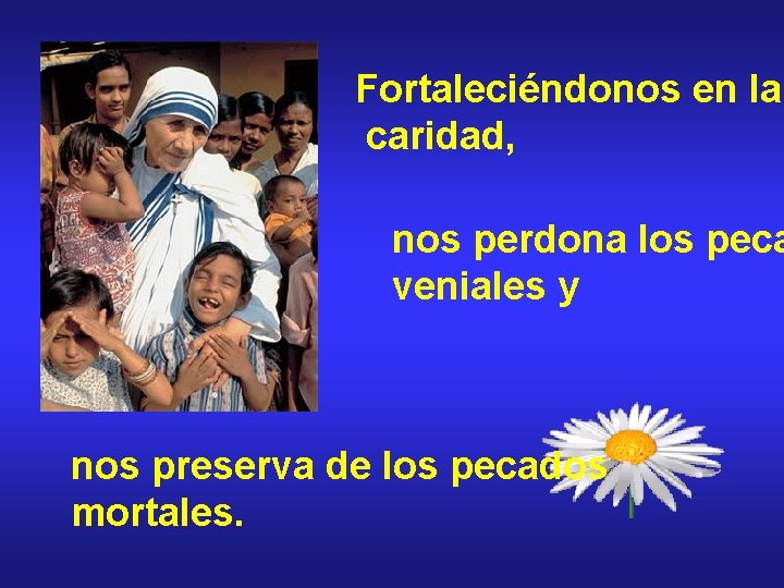 Fortaleciéndonos en la caridad, nos perdona los peca veniales y nos preserva de los