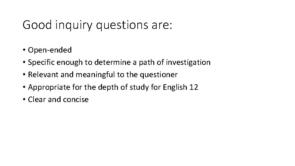 Good inquiry questions are: • Open-ended • Specific enough to determine a path of