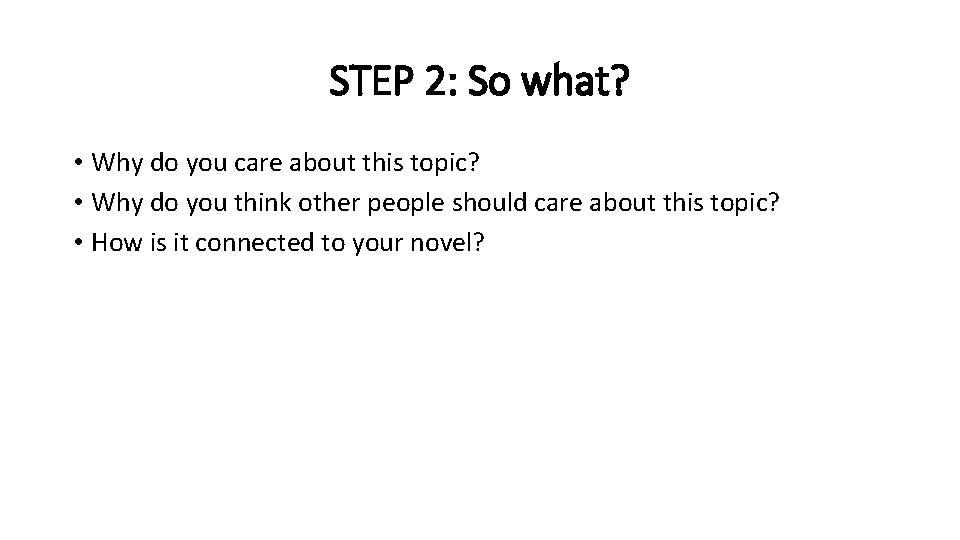 STEP 2: So what? • Why do you care about this topic? • Why