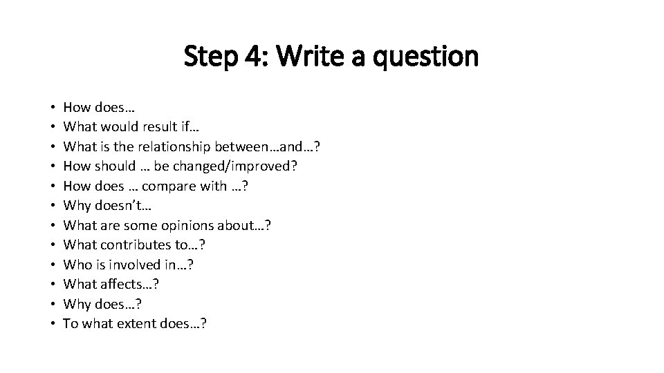 Step 4: Write a question • • • How does… What would result if…