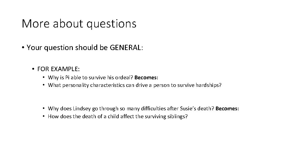 More about questions • Your question should be GENERAL: • FOR EXAMPLE: • Why