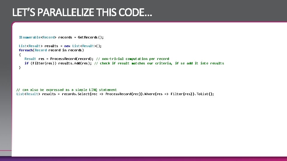 IEnumerable<Record> records = Get. Records(); List<Result> results = new List<Result>(); foreach(Record record in records)