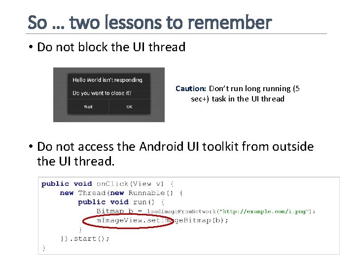 So … two lessons to remember • Do not block the UI thread Caution: