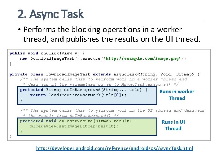2. Async Task • Performs the blocking operations in a worker thread, and publishes