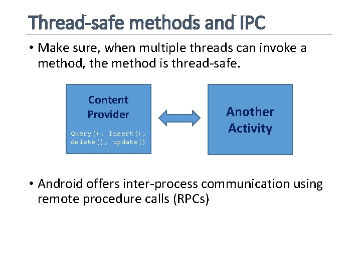 Thread-safe methods and IPC • Make sure, when multiple threads can invoke a method,