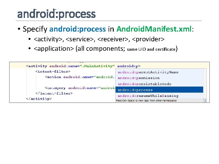 android: process • Specify android: process in Android. Manifest. xml: • <activity>, <service>, <receiver>,